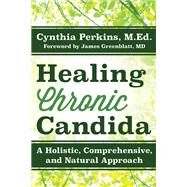 Healing Chronic Candida by Perkins, Cynthia; Greenblatt, James M., M.D., 9781630268565