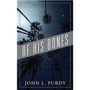 Of His Bones by John L. Purdy, 9781977248565