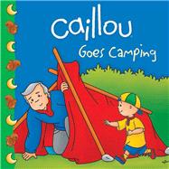 Caillou Goes Camping by Harvey, Roger; Sevigny, Eric, 9782894508565