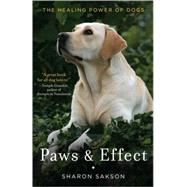 Paws & Effect The Healing Power of Dogs by Sakson, Sharon, 9780385528566