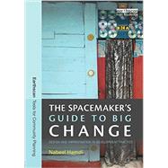The Spacemaker's Guide to Big Change: Design and Improvisation in Development Practice by Hamdi; Nabeel, 9780415838566