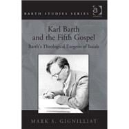 Karl Barth and the Fifth Gospel: Barth's Theological Exegesis of Isaiah by Gignilliat,Mark S., 9780754658566