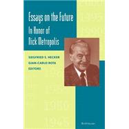 Essays on the Future by Hecker, Siegfried S.; Metropolis, N.; Rota, Gian-Carlo, 9780817638566
