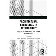Architectural Energetics in Archaeology: Analytical Expansions and Global Explorations by McCurdy; Leah M., 9781138088566