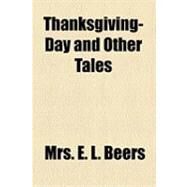 Thanksgiving-day and Other Tales by Beers, E. L., 9781154518566