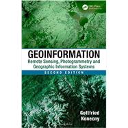 Geoinformation: Remote Sensing, Photogrammetry and Geographic Information Systems, Second Edition by Konecny; Gottfried, 9781420068566