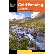Gold Panning Colorado A Guide to the State's Best Sites for Gold by Romaine, Garret, 9781493028566