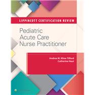 Lippincott Certification Review: Pediatric Acute Care Nurse Practitioner by Kline-Tilford, Andrea M.; Haut, Catherine, 9781496308566