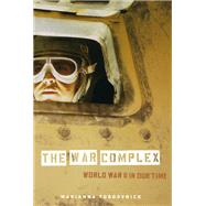 The War Complex: World War II in Our Time by Torgovnick, Marianna, 9780226808567