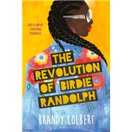 The Revolution of Birdie Randolph by Colbert, Brandy, 9780316448567
