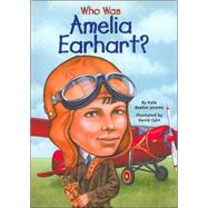 Who Was Amelia Earhart? by Jerome, Kate Boehm; Harrison, Nancy; Cain, David, 9780448428567