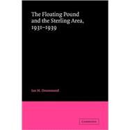 The Floating Pound and the Sterling Area: 1931–1939 by Ian M. Drummond, 9780521068567