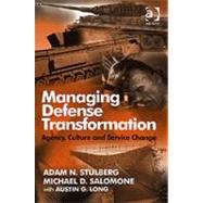 Managing Defense Transformation: Agency, Culture and Service Change by Stulberg,Adam N., 9780754648567