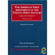 The American First Amendment in the Twenty-first Century, Cases And Materials, 2005 Supplement by Van Alstyne, William W., 9781587788567