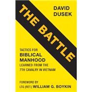 The Battle Tactics for Biblical Manhood Learned from the 7th Cavalry in Vietnam by Dusek, David, 9781735428567