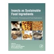 Insects as Sustainable Food Ingredients by Dossey, Aaron T.; Morales-ramos, Juan A.; Rojas, M. Guadalupe, 9780128028568