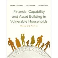 Financial Capability and Asset Building in Vulnerable Households Theory and Practice by Sherraden, Margaret; Birkenmaier, Julie; Collins, J. Michael, 9780190238568