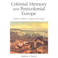 Colonial Memory And Postcolonial Europe by Smith, Andrea L., 9780253218568