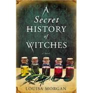 A Secret History of Witches by Louisa Morgan, 9780316508568