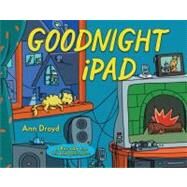 Goodnight iPad : A Parody for the Next Generation by Droyd, Ann, 9780399158568