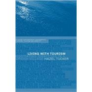 Living with Tourism: Negotiating Identities in a Turkish Village by Tucker,Hazel, 9780415298568