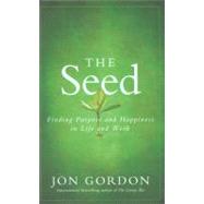 The Seed Finding Purpose and Happiness in Life and Work by Gordon, Jon, 9780470888568