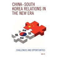 ChinaSouth Korea Relations in the New Era Challenges and Opportunities by Ye, Min, 9780739198568