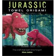 Jurassic Towel Origami by Jenkins, Alison, 9780740778568