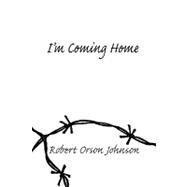 I'm Coming Home by Johnson, Robert O.; Voiles, Debbie, 9781425168568