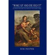 ''Wake up and Die Right!'' : An Atheist Welcomes the Coming of the Cosmic Christ by Foster, Ben, 9781450058568