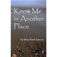 Know Me in Another Place by Sawyer, Mary Ruth, 9781503068568
