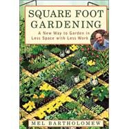 Square Foot Gardening A New Way to Garden in Less Space with Less Work by Bartholomew, Mel, 9781579548568