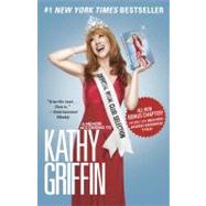 Official Book Club Selection A Memoir According to Kathy Griffin by Griffin, Kathy, 9780345518569