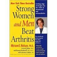 Strong Women and Men Beat Arthritis : The Scientifically Proven Program That Allows People with Arthritis to Take Charge of Their Disease by Nelson, Miriam E.; Baker, Kristin; Lindner, Lawrence; Roubenoff, Ronenn, 9780399528569