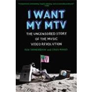 I Want My MTV : The Uncensored Story of the Music Video Revolution by Tannenbaum, Rob; Marks, Craig, 9780452298569