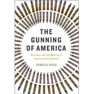 The Gunning of America by Pamela Haag, 9780465098569
