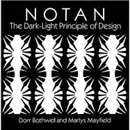 Notan The Dark-Light Principle of Design by Bothwell, Dorr; Mayfield, Marlys, 9780486268569