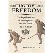Fugitive Freedom by William B. Taylor, 9780520368569