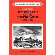 The Rise and Fall of the Second Empire, 1852-1871 by Alain Plessis , Translated by Jonathan Mandelbaum, 9780521358569