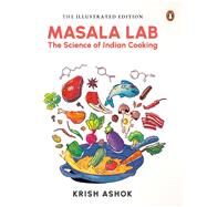 The Illustrated Masala Lab The Science of Indian Cooking by Ashok, Krish, 9780670098569