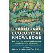 Traditional Ecological Knowledge by Nelson, Melissa K.; Shilling, Dan, 9781108428569