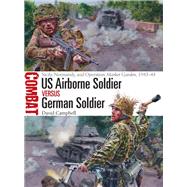 US Airborne Soldier Versus German Soldier by Campbell, David; Noon, Steve, 9781472828569