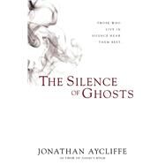 The Silence of Ghosts by Aycliffe, Jonathan, 9781597808569
