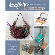kraft-tex Creations Sew 18 Projects with Vegan Leather; Print, Stitch, Paint & Design by Conner, Lindsay, 9781617458569