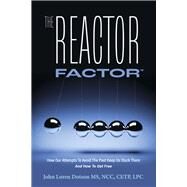 The Reactor Factor How Our Attempts to Avoid the Past Keep Us Stuck There and How to Get Free by Dotson MS NCC CETP LPC, John Loren, 9781667888569