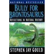 Bully for Brontosaurus: Reflections in Natural History by Gould, Stephen Jay, 9780393308570