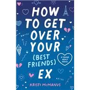 How to Get Over Your (Best Friend's) Ex by McManus, Kristi, 9780744308570