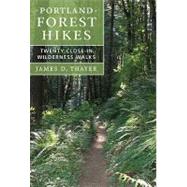 Portland Forest Hikes: Twenty Close-In Wilderness Walks by Thayer, James D., 9780881928570