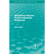 Modelling Pension Fund Investment Behaviour (Routledge Revivals) by Blake; David, 9781138018570