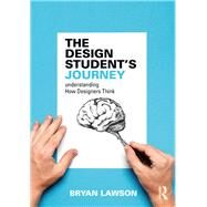 The Design Student's Journey: understanding How Designers Think by Lawson; Bryan, 9781138328570